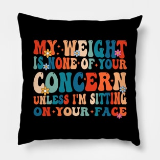 Funny Groovy My Weight Is None Of Your Concern Pillow