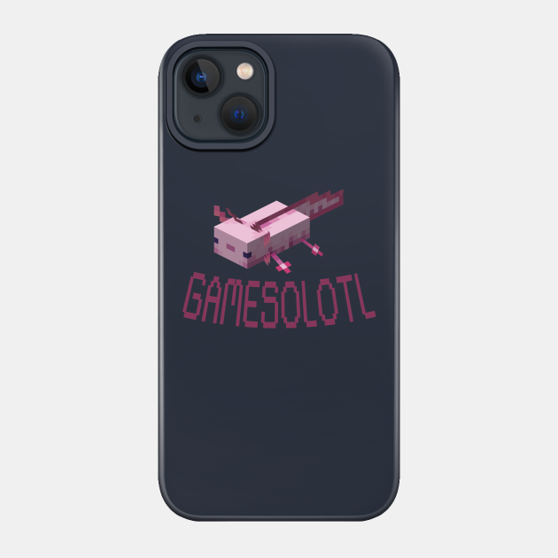 Gamesolotl - Funny Axolotl Lover - Minecraft - Phone Case