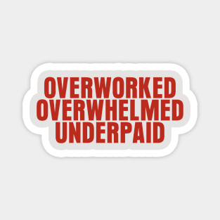 Overworked Overwhelmed Underpaid Magnet