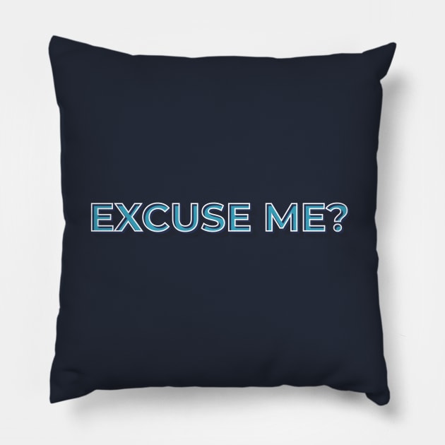 Excuse me? Tee Pillow by CubeRider