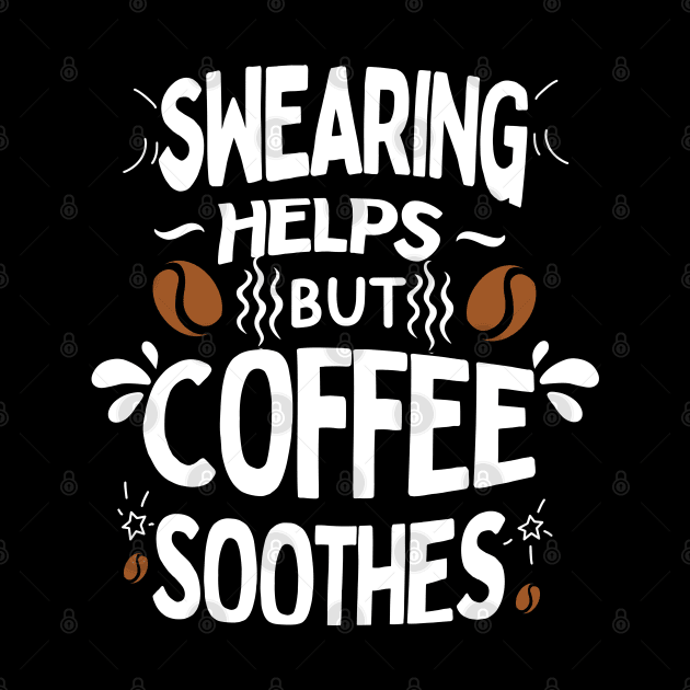 Swearing Helps But Coffee Soothes by Green Gecko Creative