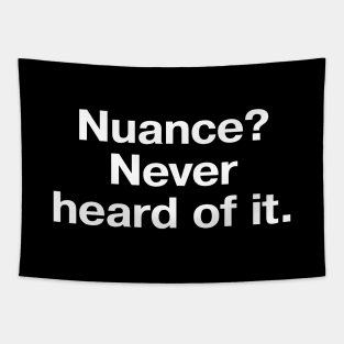 Nuance? Never heard of it. Tapestry