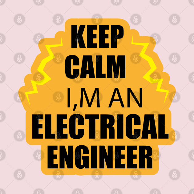 Keep Calm i am an Electrical Engineer for Electrical Engineers  and Engineering Students by ArtoBagsPlus