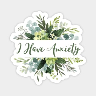 I have anxiety floral design Magnet