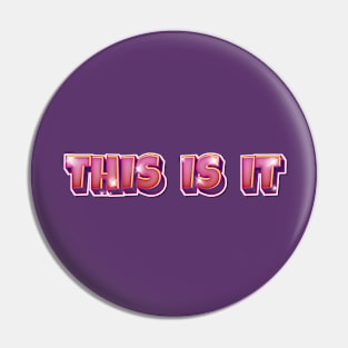 THIS IS IT Pin