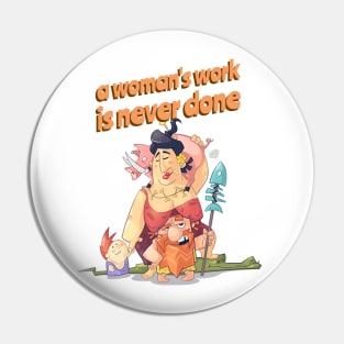 A Woman's Work Is Never Done Pin