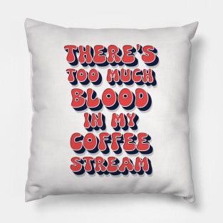 Too much blood in my coffee stream / funny retro humor saying Pillow