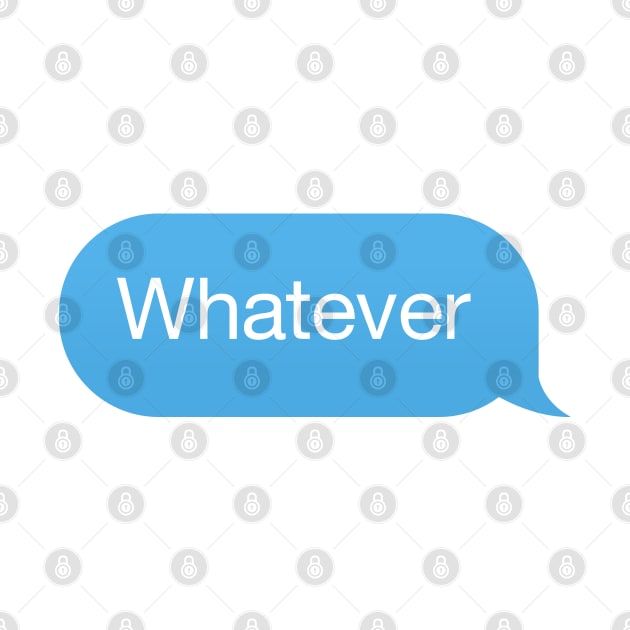 Chat bubble, messenger reply 'Whatever' by strangelyhandsome