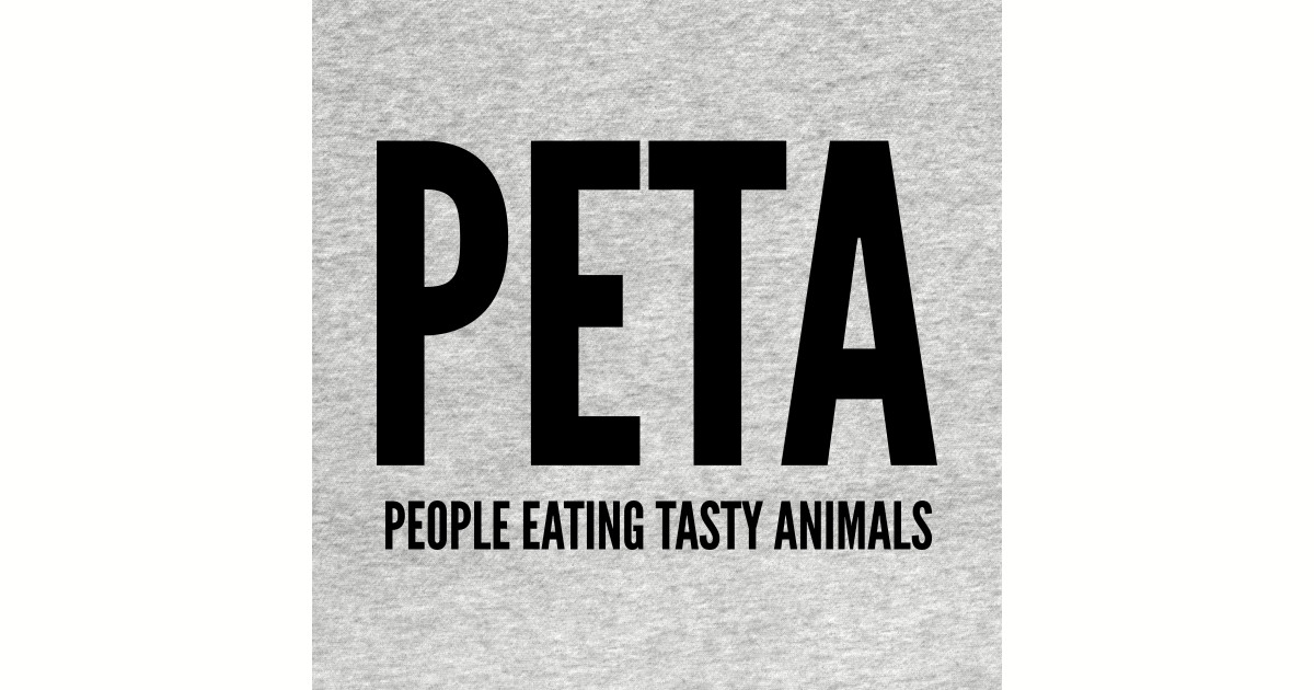 Offensive - PETA People Eating Tasty Animals - Funny Joke Statement Humor Slogan - Cute - Long ...
