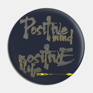 Positive mind positive life Pin