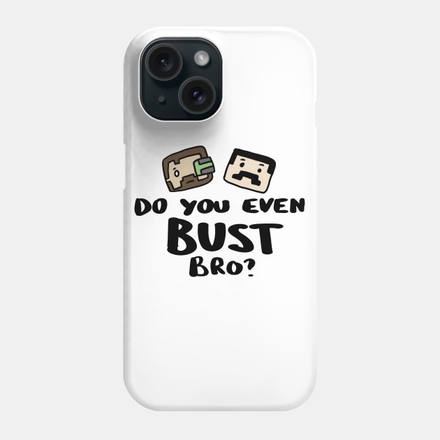 Do you even Bust Bro? Phone Case by archillustrates