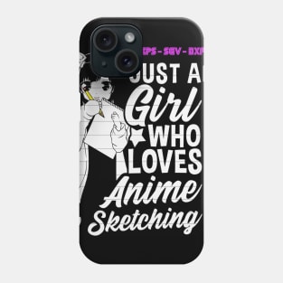 Just A Girl Who Loves Anime & Sketching Phone Case