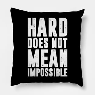 HARD DOES NOT MEAN IMPOSSIBLE - RETRO Pillow