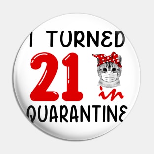 I Turned 21 In Quarantine Funny Cat Facemask Pin