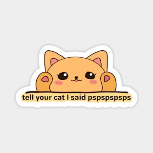 TELL YOUR CAT I SAID HI Sticker Magnet