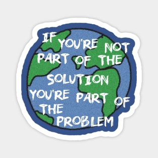 If you're not part of the solution... Magnet