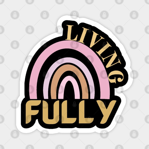 LIVING FULLY Magnet by Hey DeePee