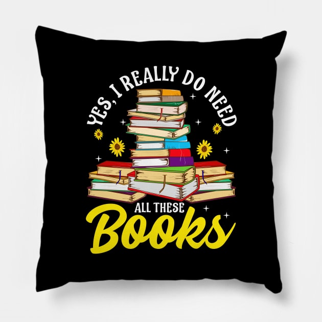 Yes, I Really Do Need All These Books Bookworm Pillow by theperfectpresents