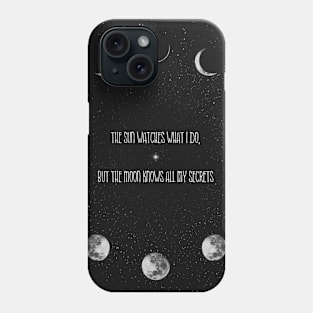 The sun watches what I do, but the moon knows all my secrets Phone Case