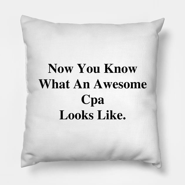 Now You Know What An Awesome Cpa Looks Like. Pillow by divawaddle