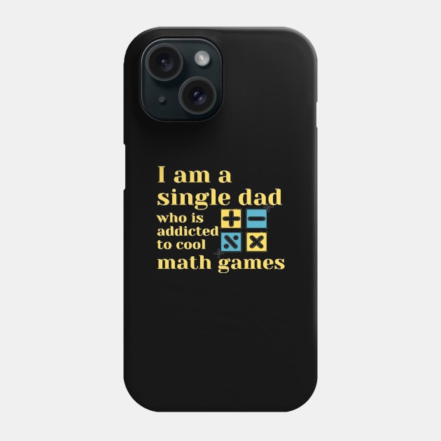 I am a single dad who is addicted to cool math games Phone Case by artby-shikha