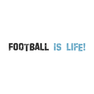Football is life! Light blue! T-Shirt