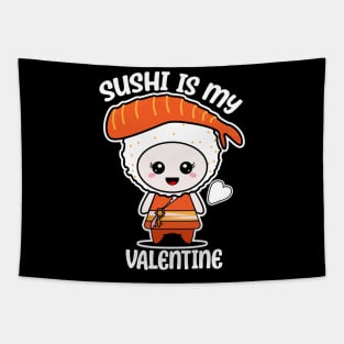 Sushi is my Valentine funny saying with cute sushi illustration perfect gift idea for sushi lover and valentine's day Tapestry