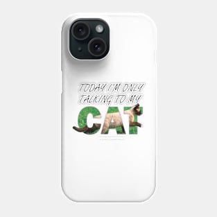 Today I'm only talking to my cat - Siamese cat oil painting word art Phone Case