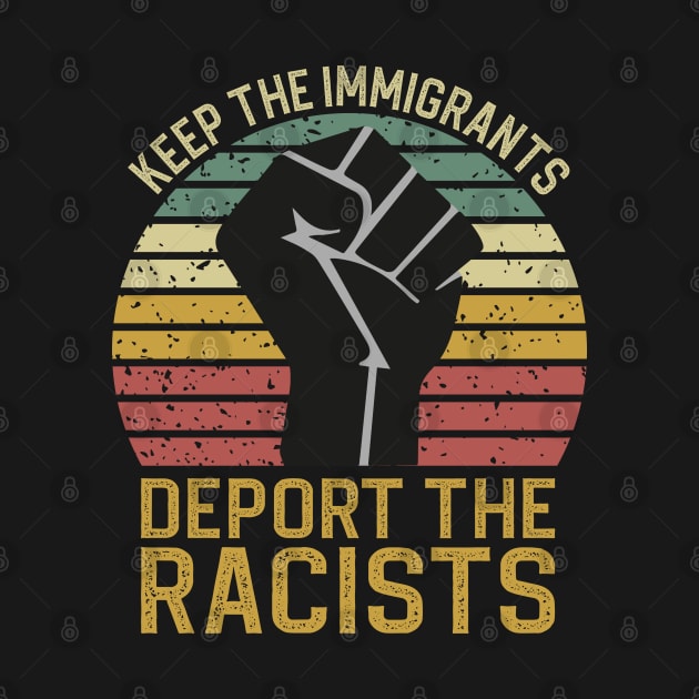 Keep The Immigrants Deport The Racists by DragonTees