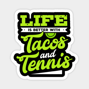 Tennis Shirt - Life Is Better With Tacos and Tennis Magnet