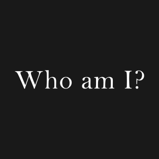 who am i ? T-Shirt