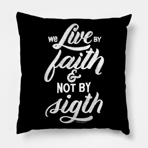 We live by faith and not by sight. 2 Corinthians 5:7 Pillow by GraphiscbyNel