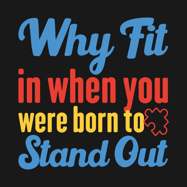 Why Fit In When You Were Born To Stand Out by Azz4art