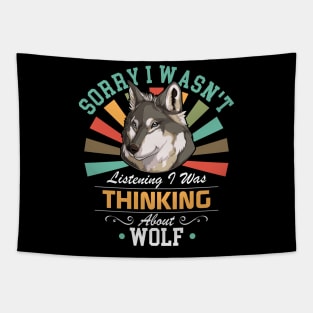 Wolf lovers Sorry I Wasn't Listening I Was Thinking About Wolf Tapestry