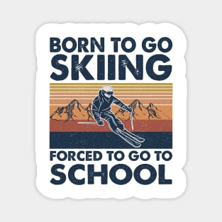 Vintage Born To Go To Skiing Forced To Go To School Magnet