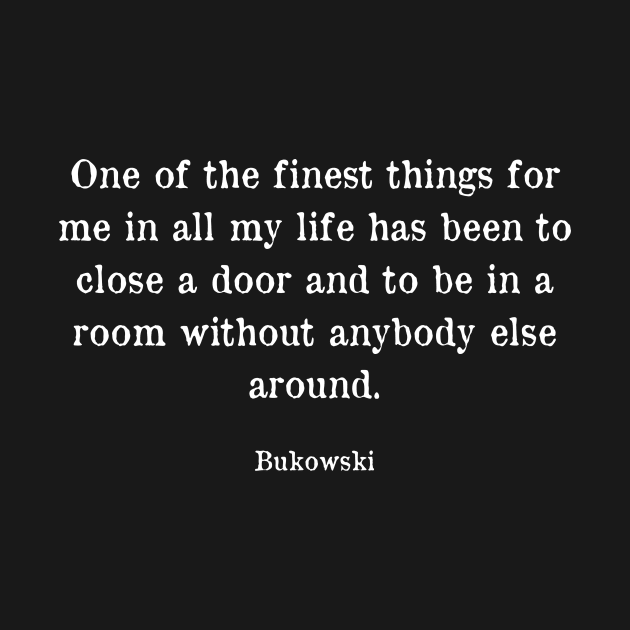 Bukowski Quote - Introvert Quote by WrittersQuotes