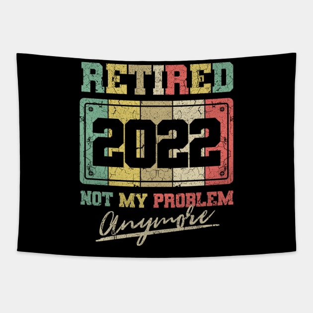 Funny Retirement Retired 2022 Not My Problem Anymore Tapestry by aneisha