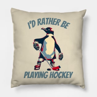 I'd Rather Be Playing Hockey Penguin Pillow