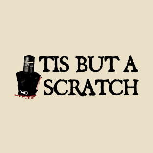 Tis But A Scratch - funny T-Shirt