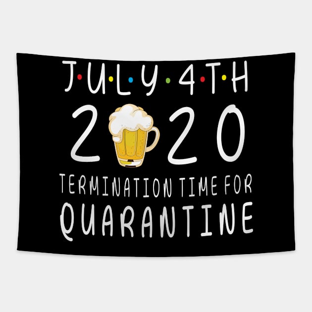 Drinking Beer Happy July 4th 2020 Termimation Time For Quarantine Happy Independence Day Drinker Tapestry by DainaMotteut