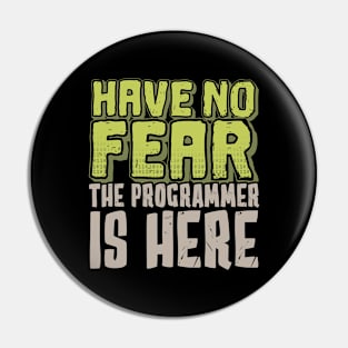 Have No Fear, The Programmer Is Here Pin