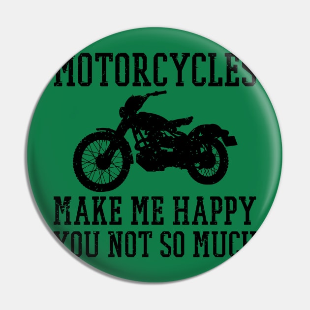 Motorcycles Make Me Happy, You Not So Much. Funny Biker Shirts for Motorcycle Enthusiasts Pin by teemaniac