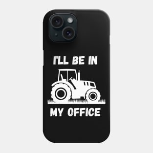 I'll be in my office - Farmer Phone Case