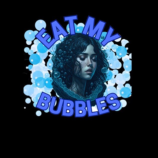 eat my bubbles by GalaxyGraffiti