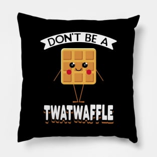 Don't Be A Twatwaffle Pillow