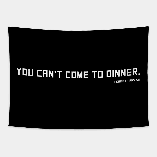 You Can't Come to Dinner - 1 Corinthians 5:11 - Christian Shirt Tapestry by Terry With The Word