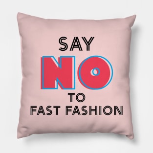 Say "NO" to Fast Fashion Pillow