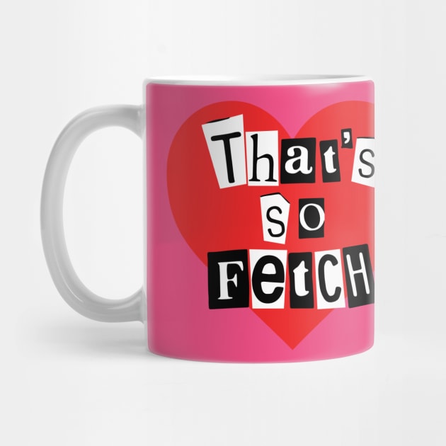 That's So Fetch! Mean Girls - Mean Girls - Mug