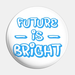 FUTURE IS BRIGHT Pin