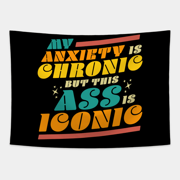 My Anxiety is Chronic but this Ass is Iconic Funny Tapestry by OrangeMonkeyArt